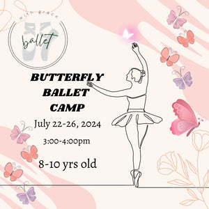 Summer 2024 - "With Grace" Butterfly Ballet Camp - 8-10yrs old
